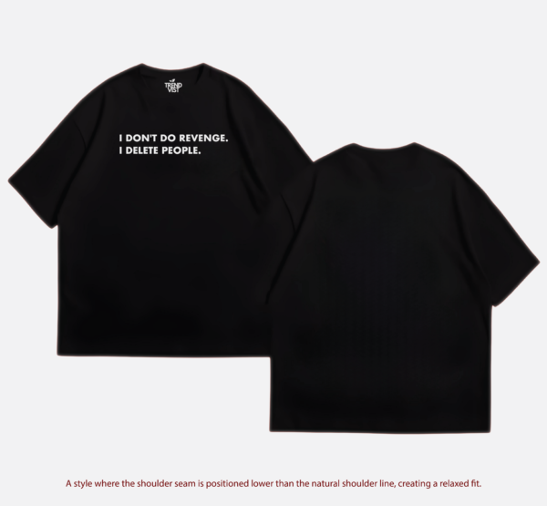 I Don't Do Revenge, I Delete People T-shirt